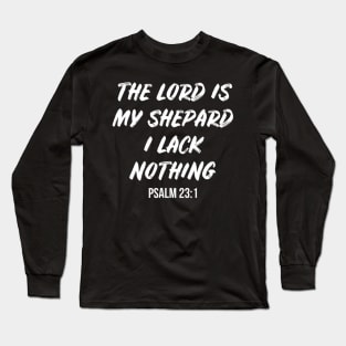 The Lord Is My Shepherd, I Lack Nothing Psalm 23 1 Long Sleeve T-Shirt
